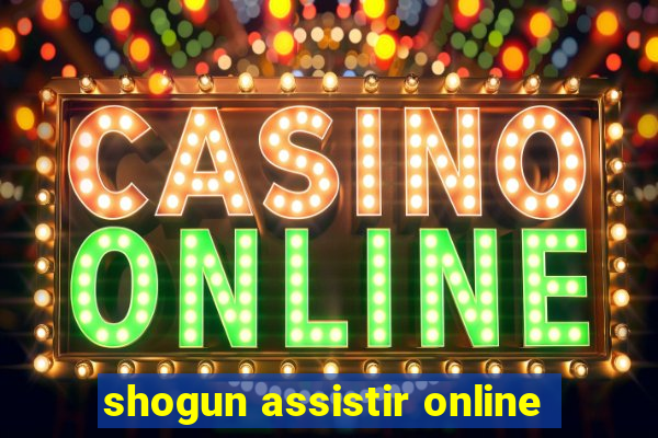 shogun assistir online